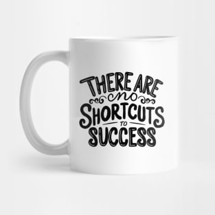 There are no shortcuts to success Mug